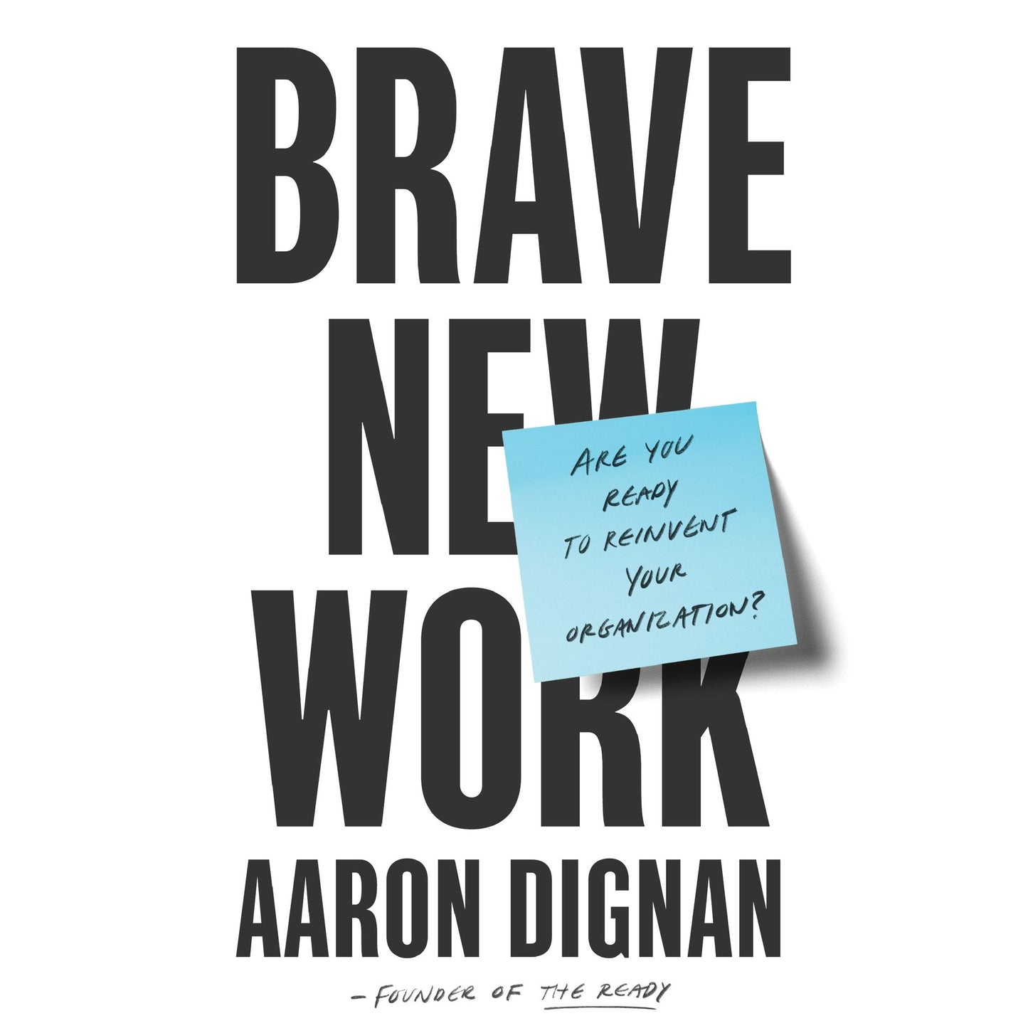 Brave New Work: Are You Ready to Reinvent Your Organization?
