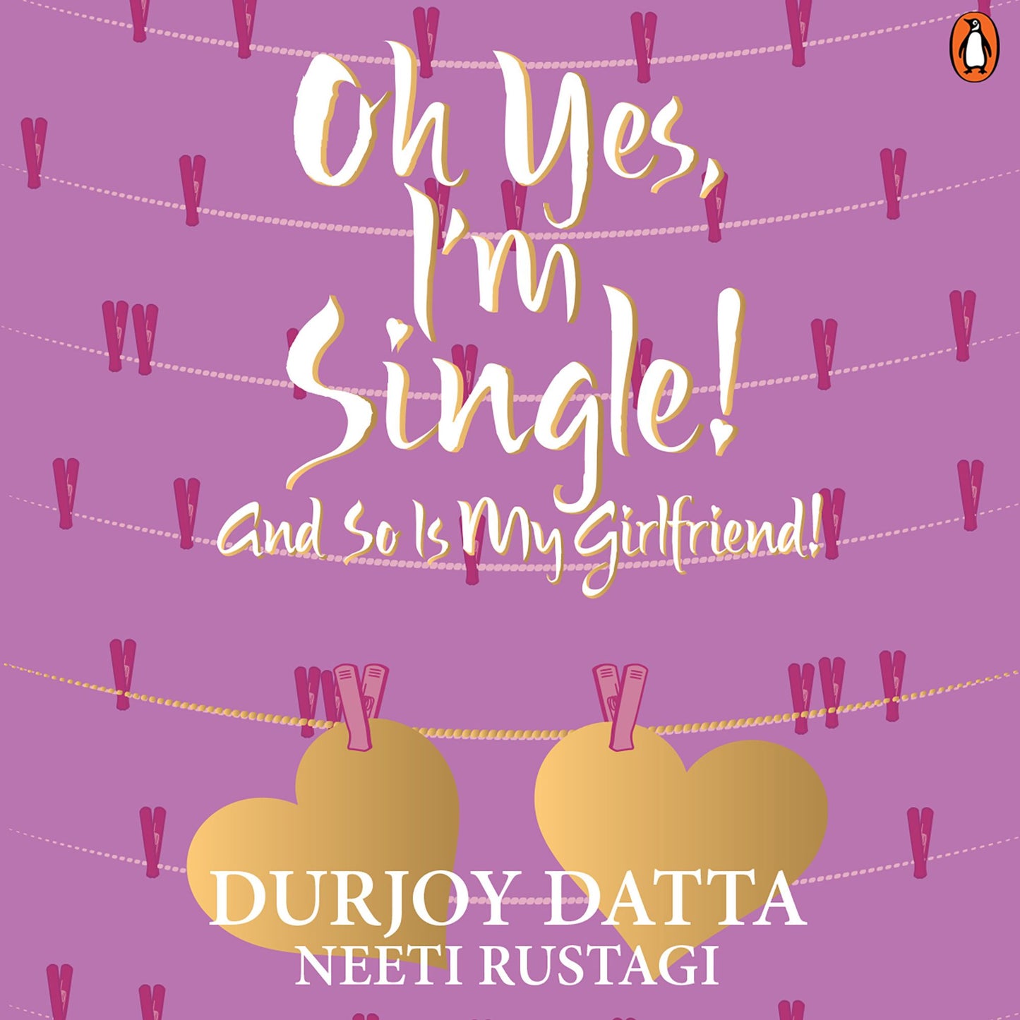Oh Yes, I'm Single: And So Is My Girlfriend!