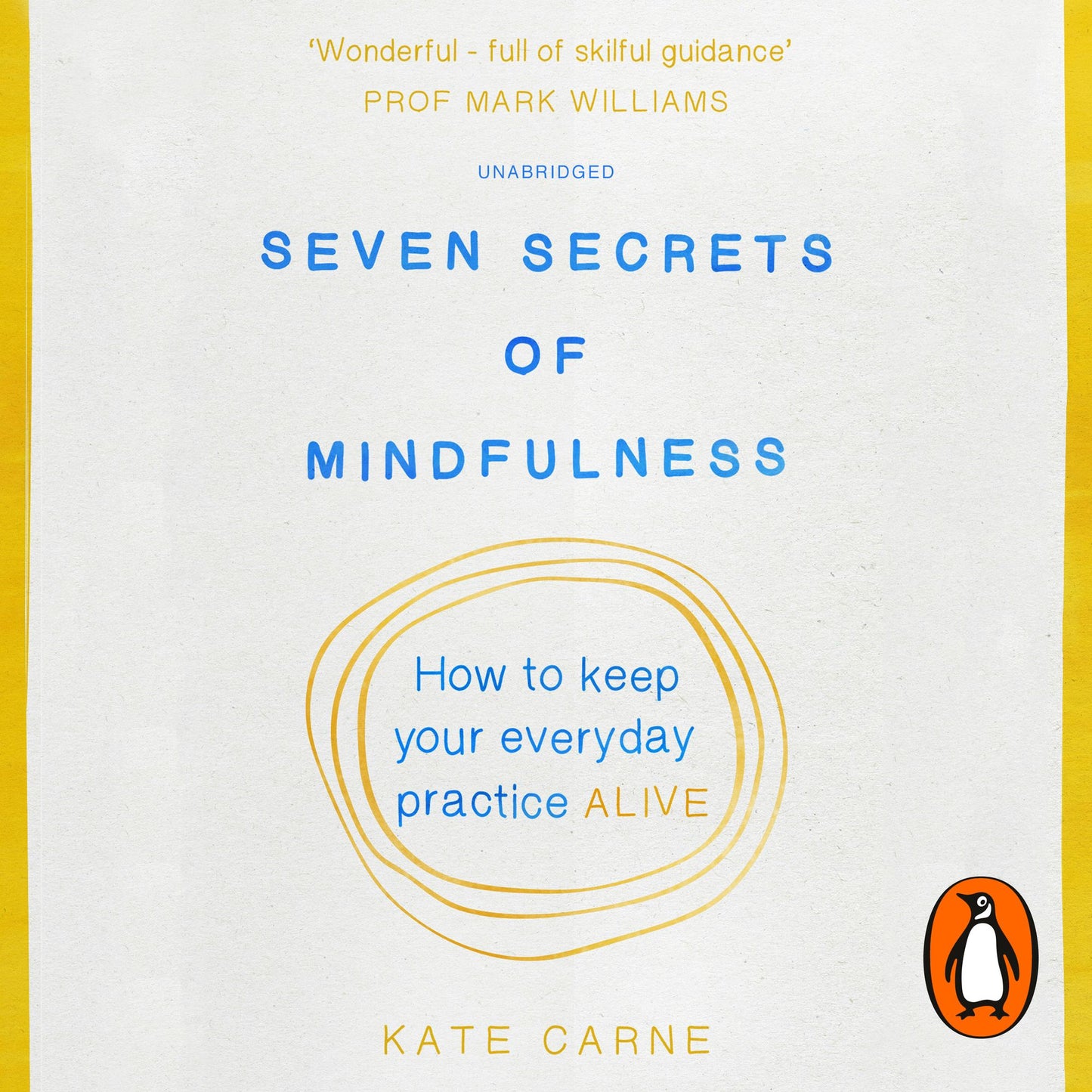 Seven Secrets of Mindfulness: How to keep your everyday practice alive