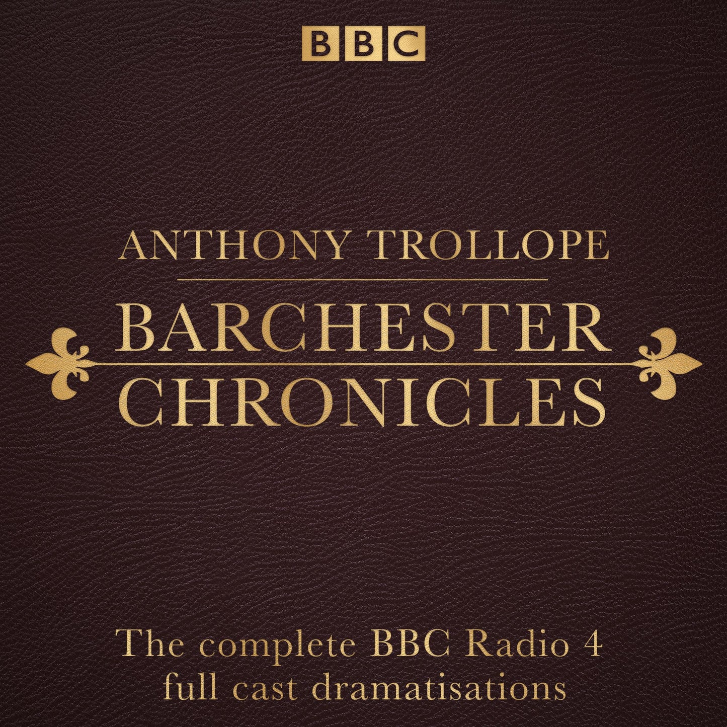 The Barchester Chronicles: The Complete BBC Radio 4 Full-Cast Dramatisations