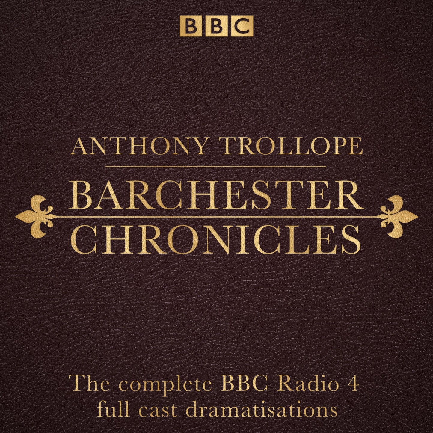 The Barchester Chronicles: The Complete BBC Radio 4 Full-Cast Dramatisations