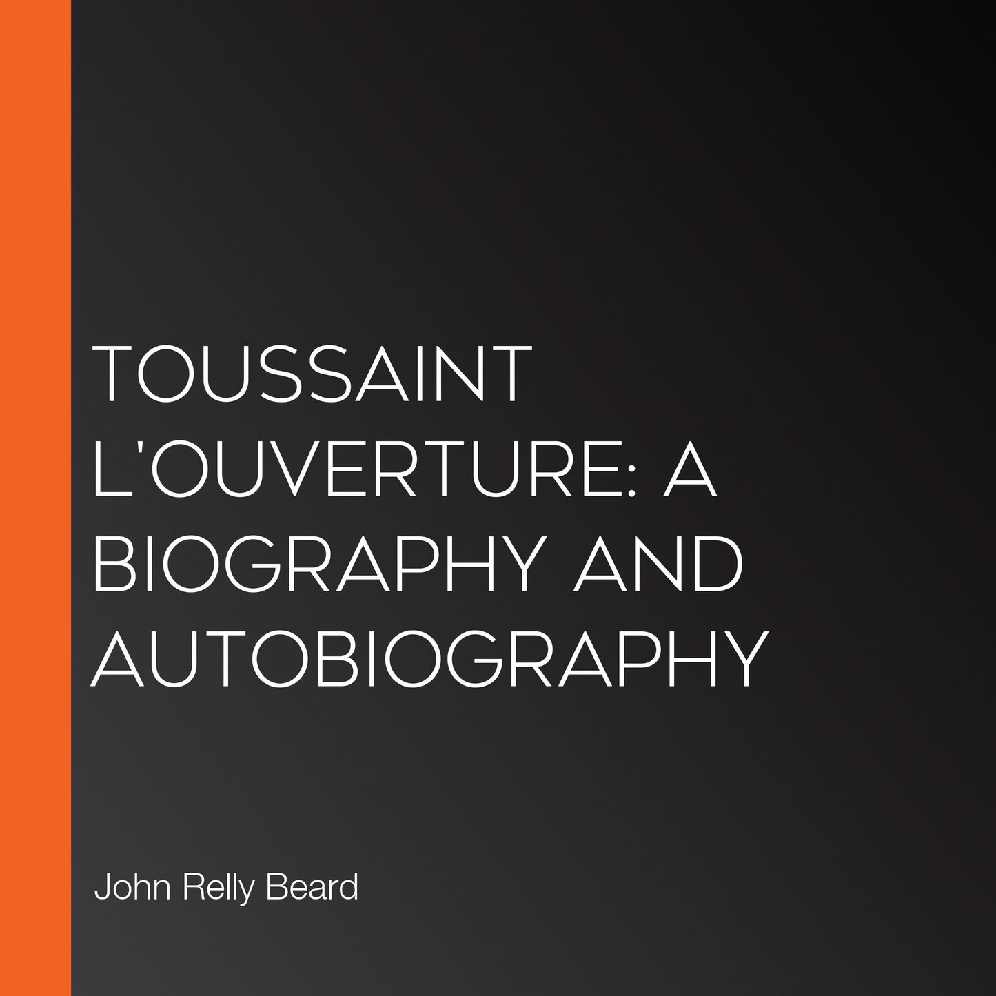 Toussaint L'Ouverture: A Biography and Autobiography
