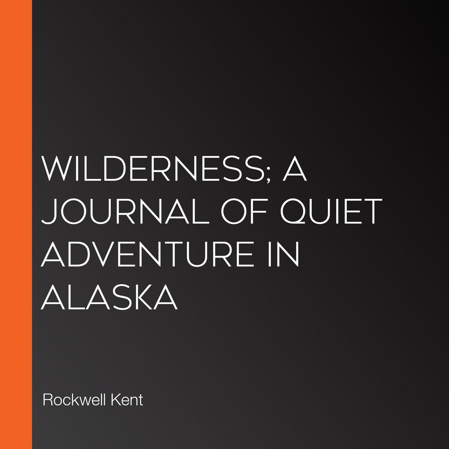 Wilderness; A Journal Of Quiet Adventure In Alaska