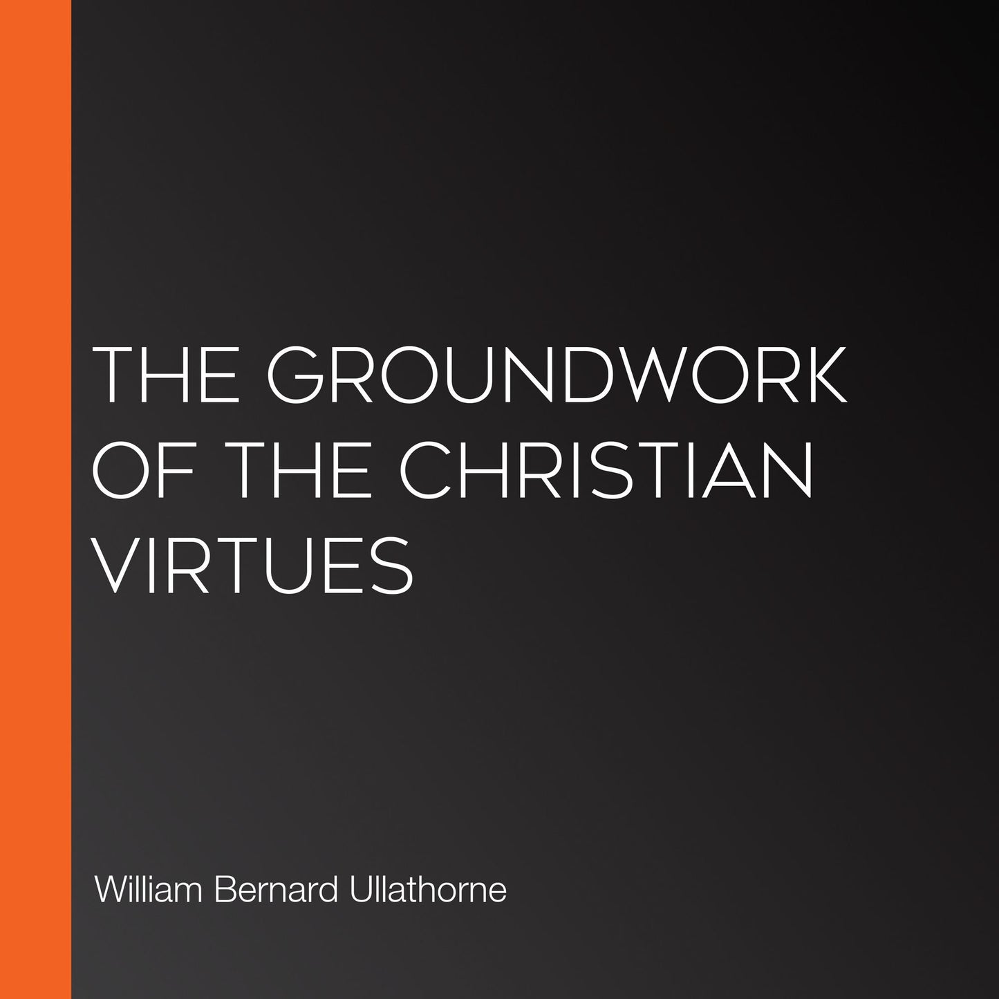 The Groundwork of the Christian Virtues