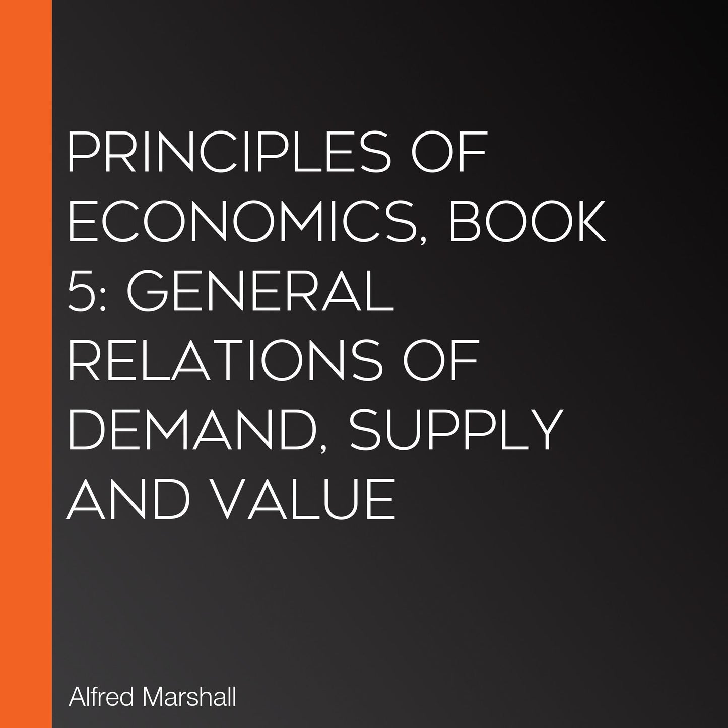 Principles of Economics, Book 5: General Relations of Demand, Supply and Value