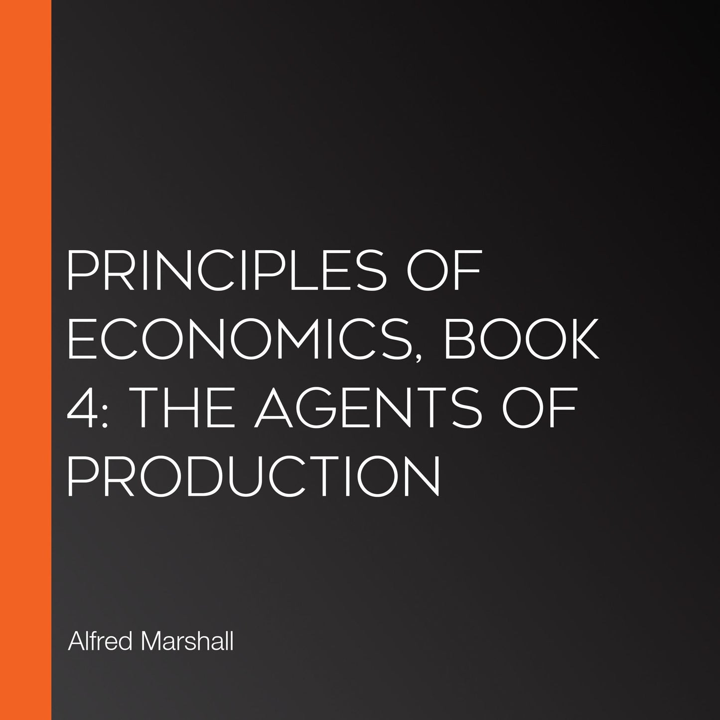 Principles of Economics, Book 4: The Agents of Production