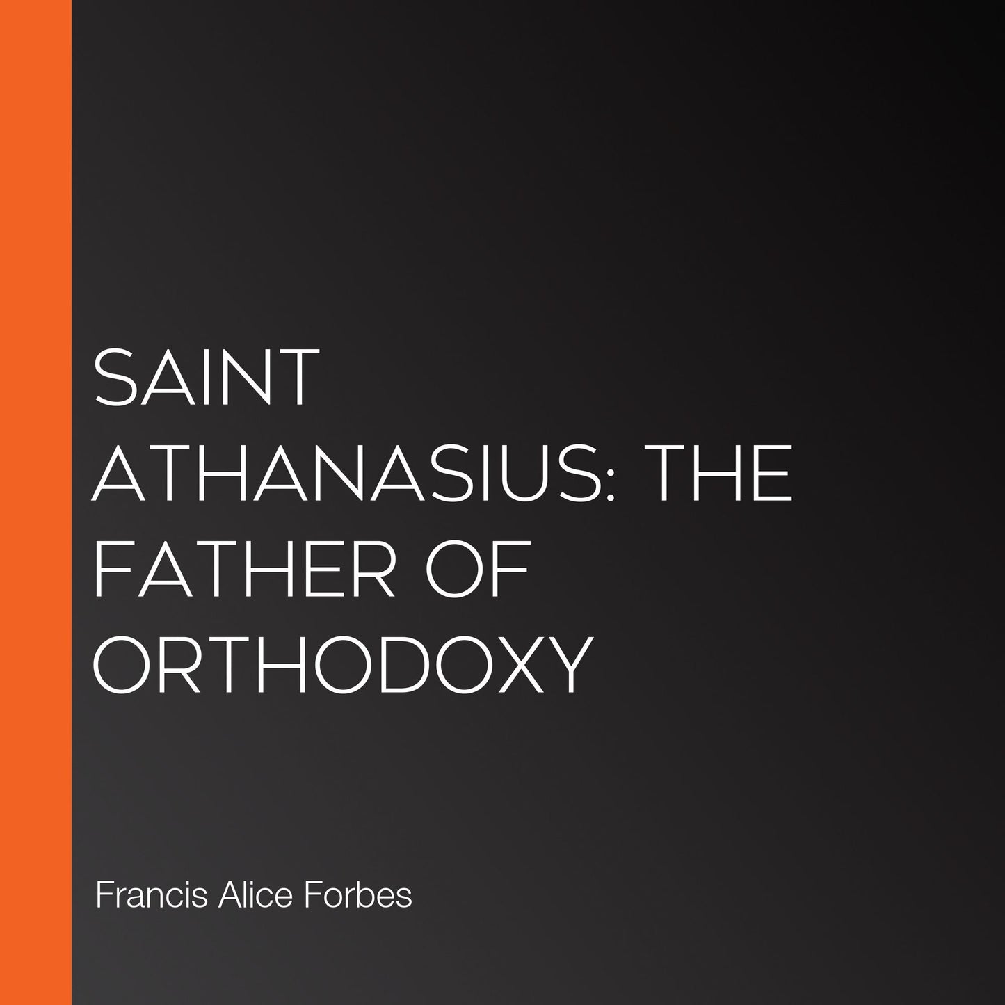 Saint Athanasius: The Father of Orthodoxy