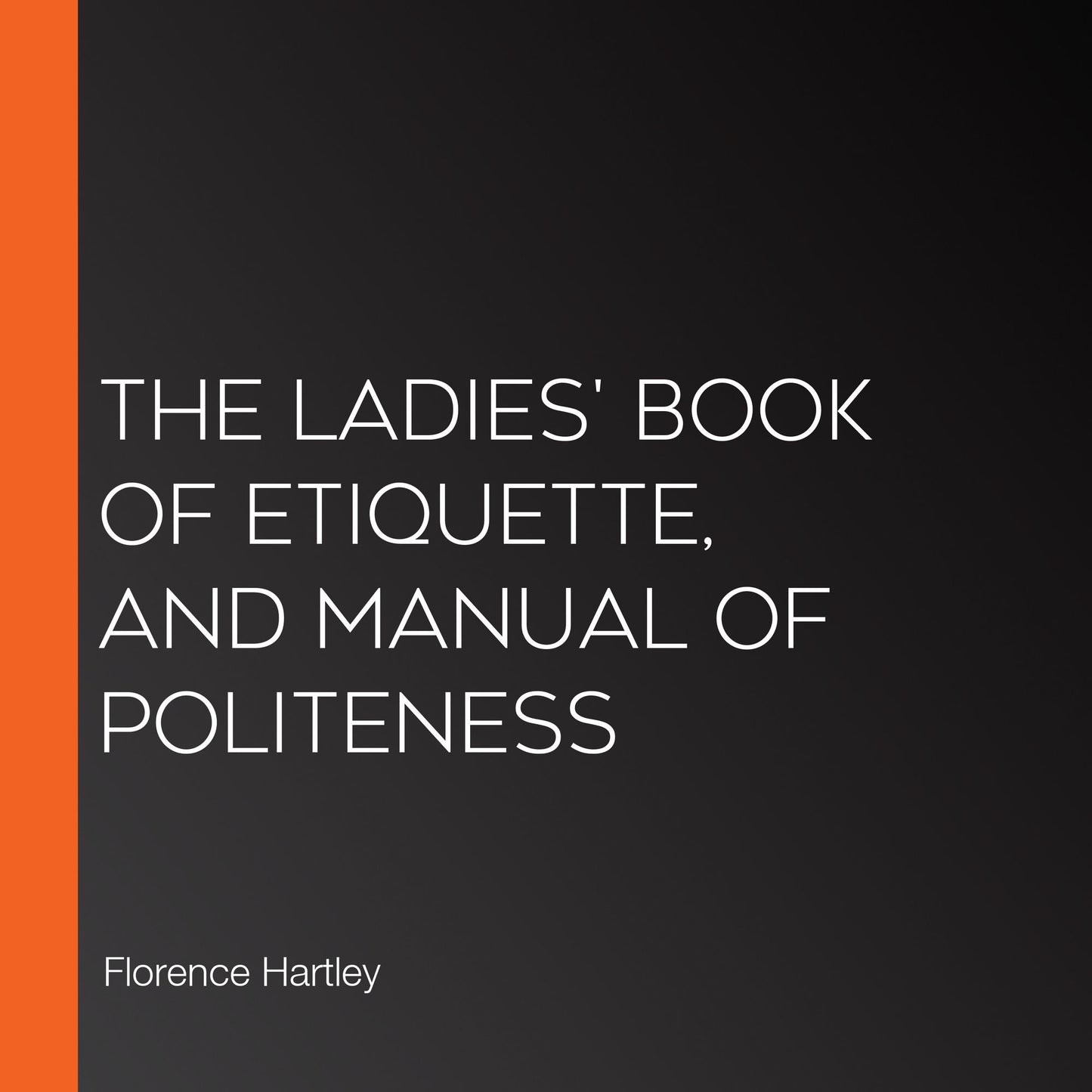 The Ladies' Book of Etiquette, and Manual of Politeness