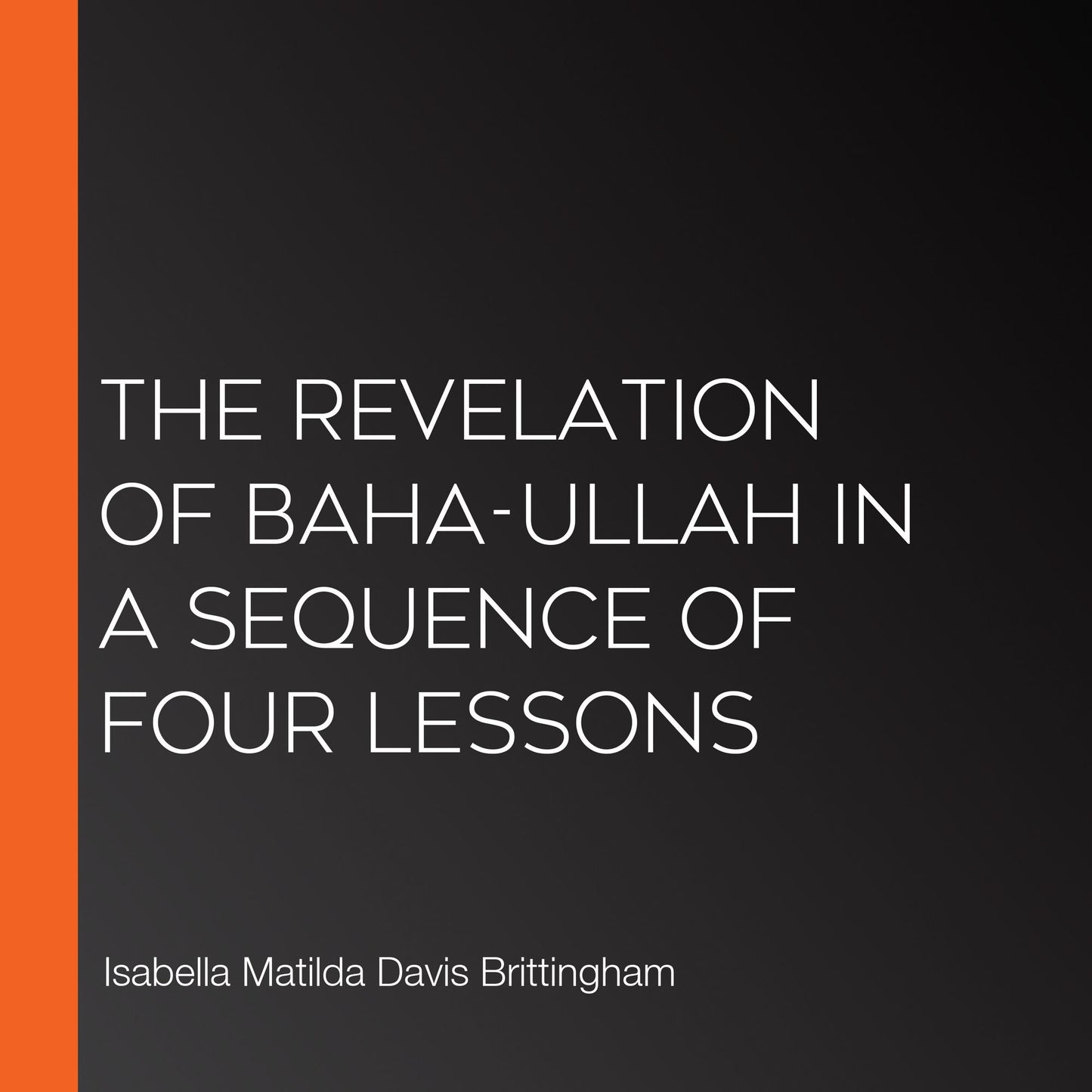 The Revelation of Baha-ullah in a Sequence of Four Lessons