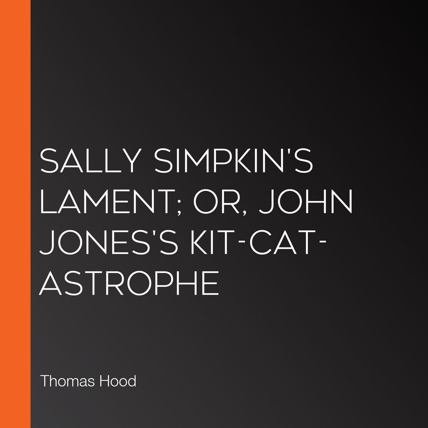 Sally Simpkin's Lament; or, John Jones's Kit-Cat-Astrophe