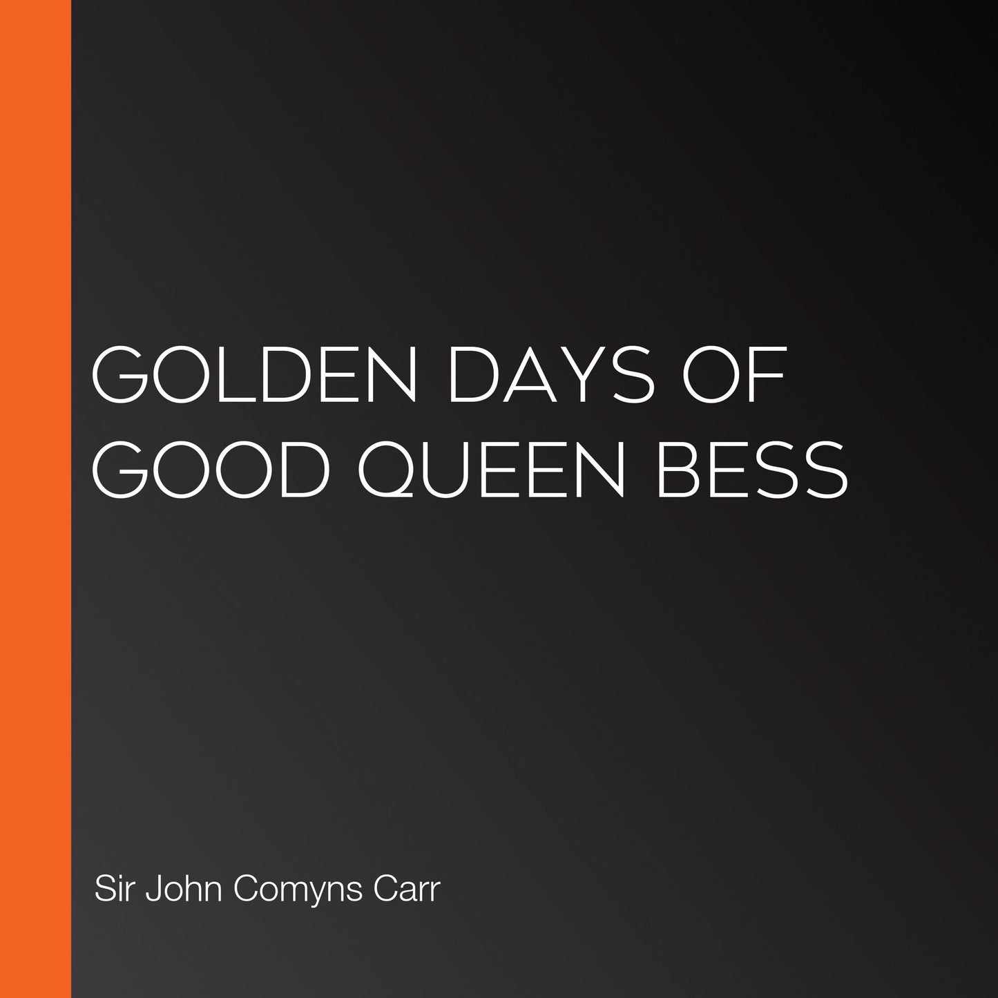 Golden Days of good Queen Bess
