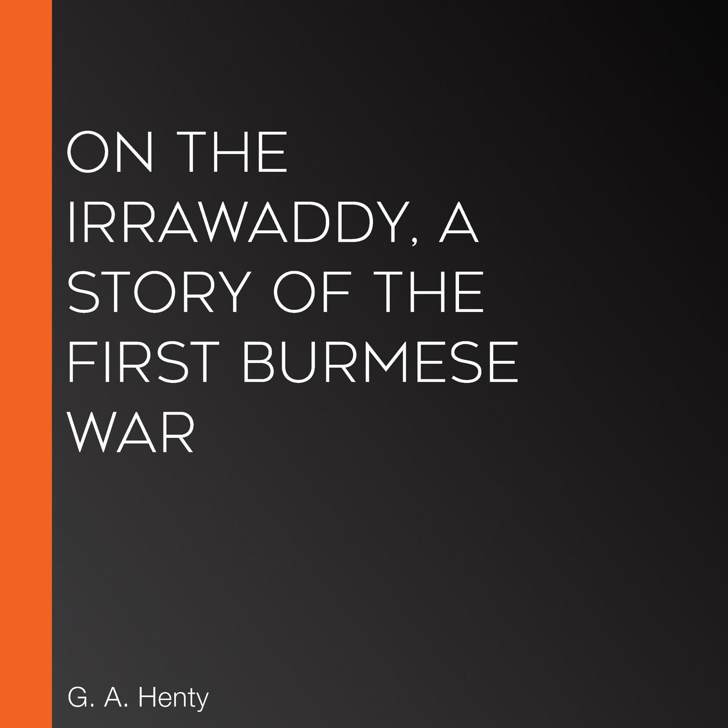 On the Irrawaddy, A Story of the First Burmese War