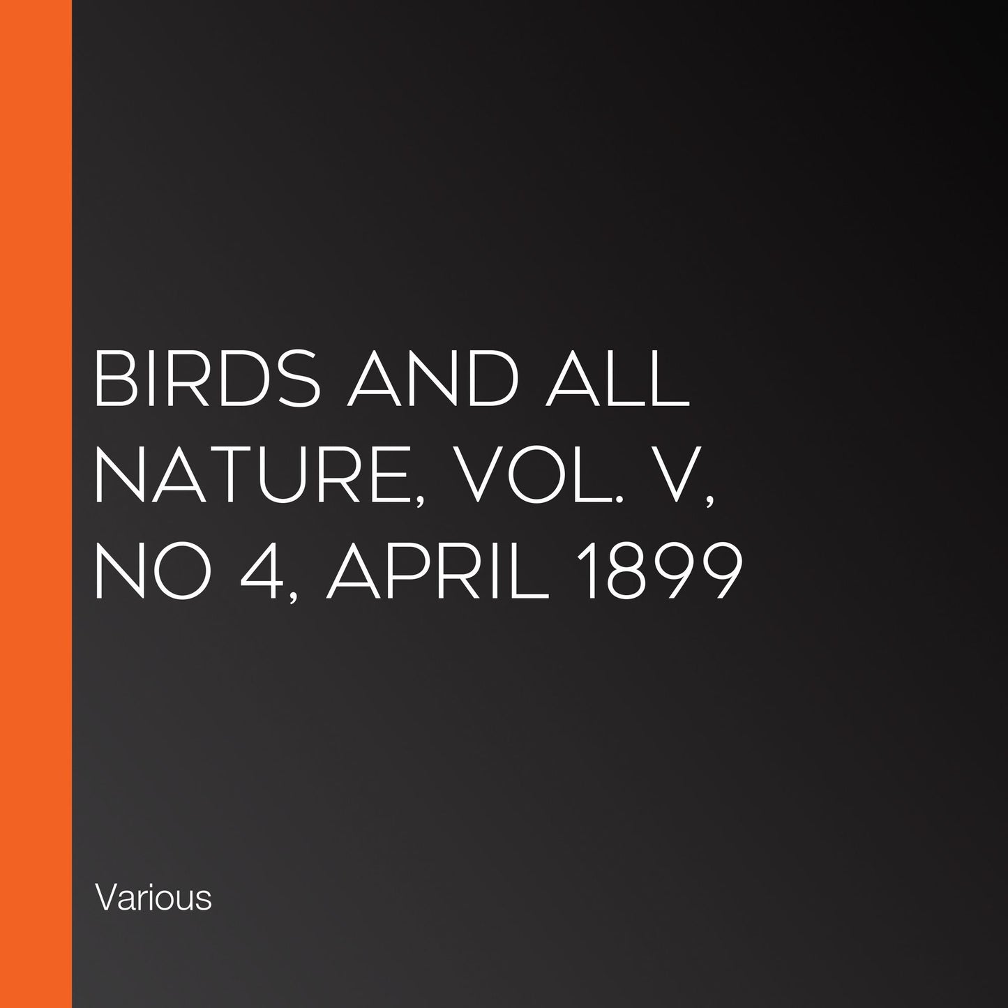 Birds and All Nature, Vol. V, No 4, April 1899