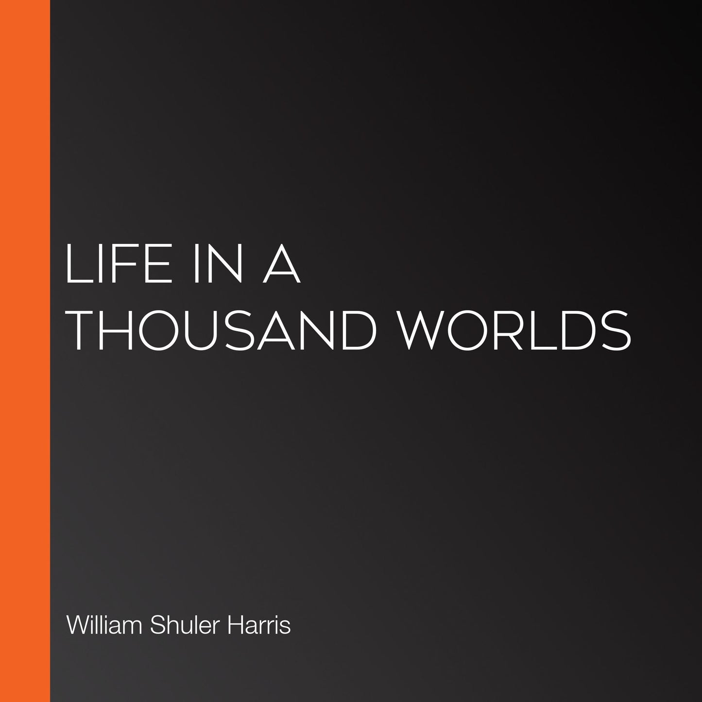 Life in a Thousand Worlds