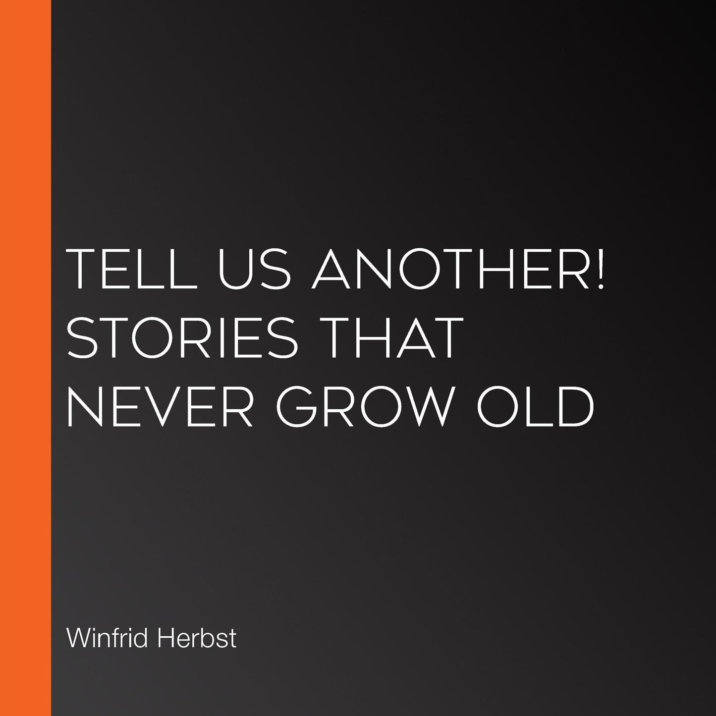 Tell Us Another! Stories That Never Grow Old