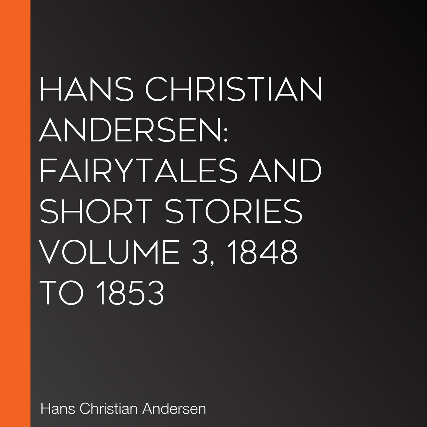 Hans Christian Andersen: Fairytales and Short Stories Volume 3, 1848 to 1853