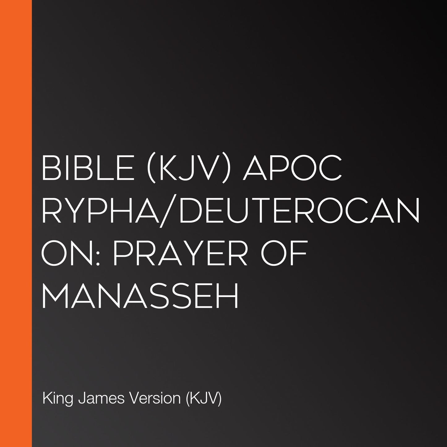 Bible (KJV) Apocrypha/Deuterocanon: Prayer of Manasseh