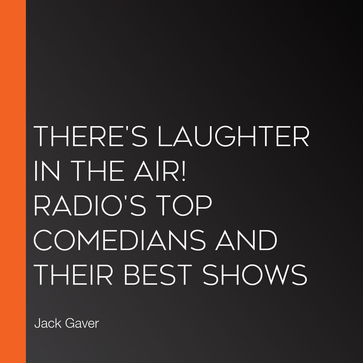 There's Laughter in the Air! Radio's Top Comedians and Their Best Shows