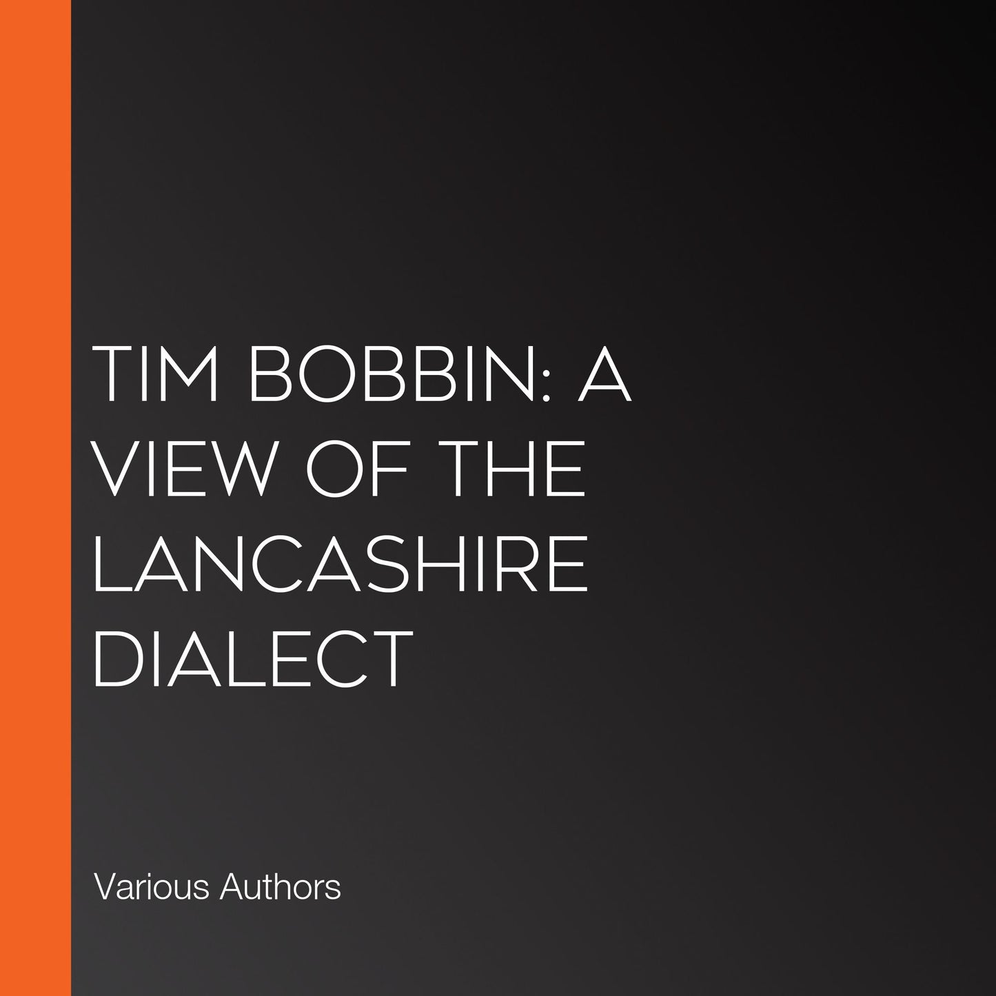 Tim Bobbin: A View of the Lancashire Dialect