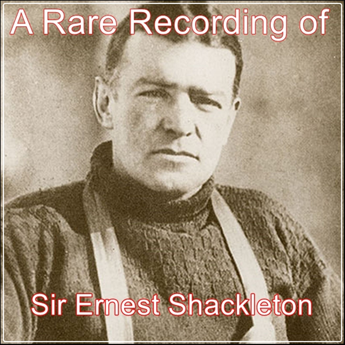 A Rare Recording of Sir Ernest Shackleton
