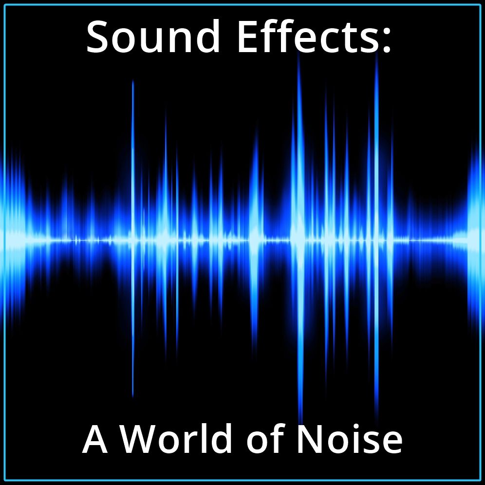Sound Effects: A World of Noise