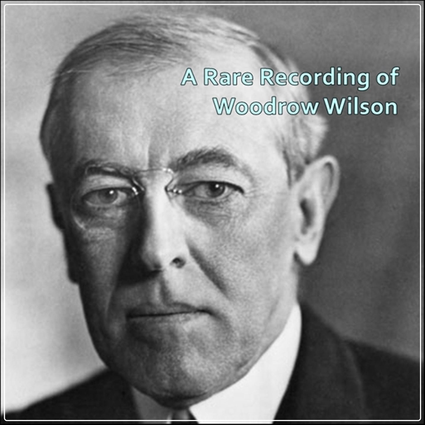 A Rare Recording of Woodrow Wilson