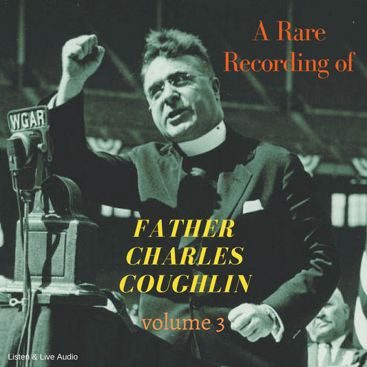 A Rare Recording of Father Charles Coughlin, Vol. 3
