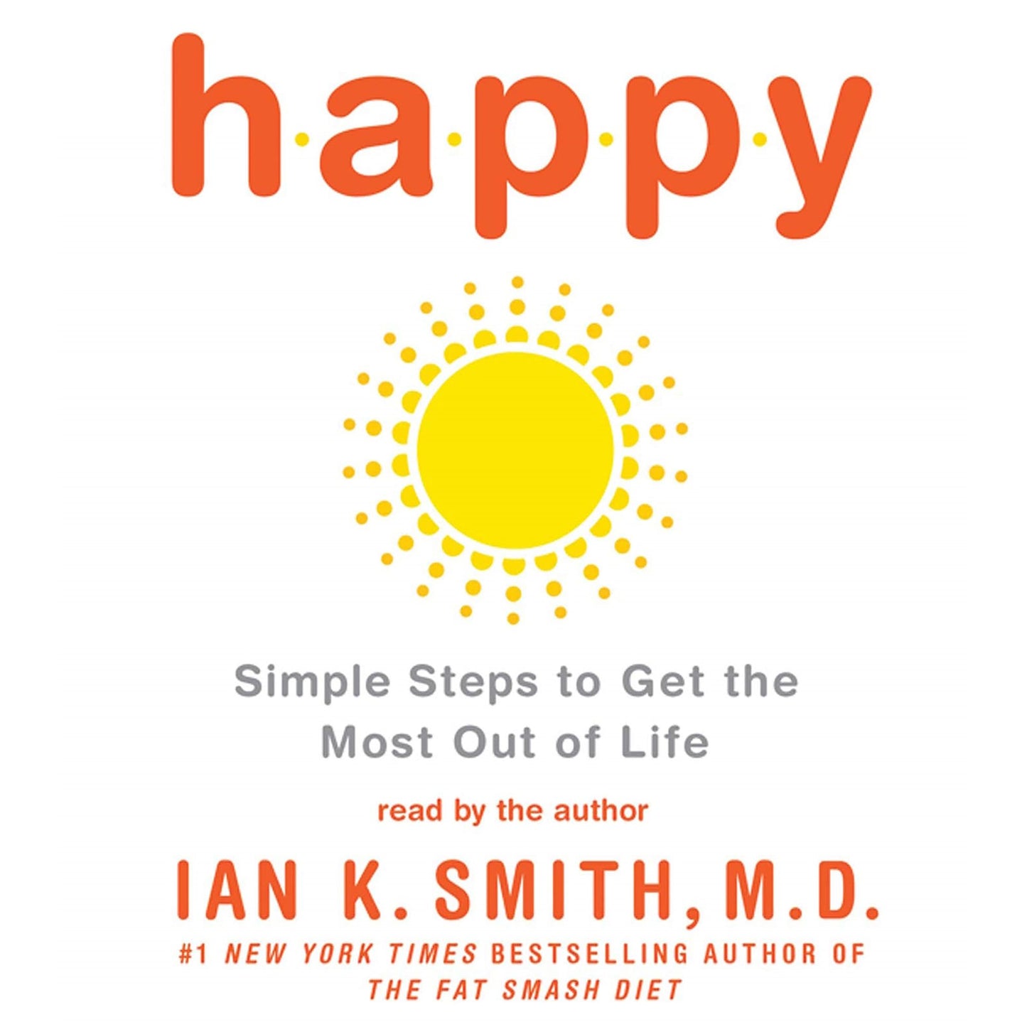 Happy: Simple Steps to Get the Most Out of Life