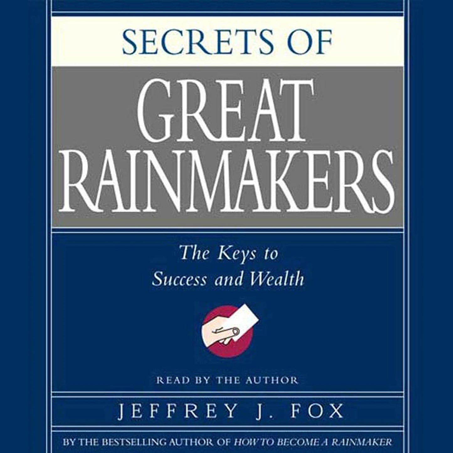 Secrets of the Great Rainmakers: Proven Techniques from the Business Pros