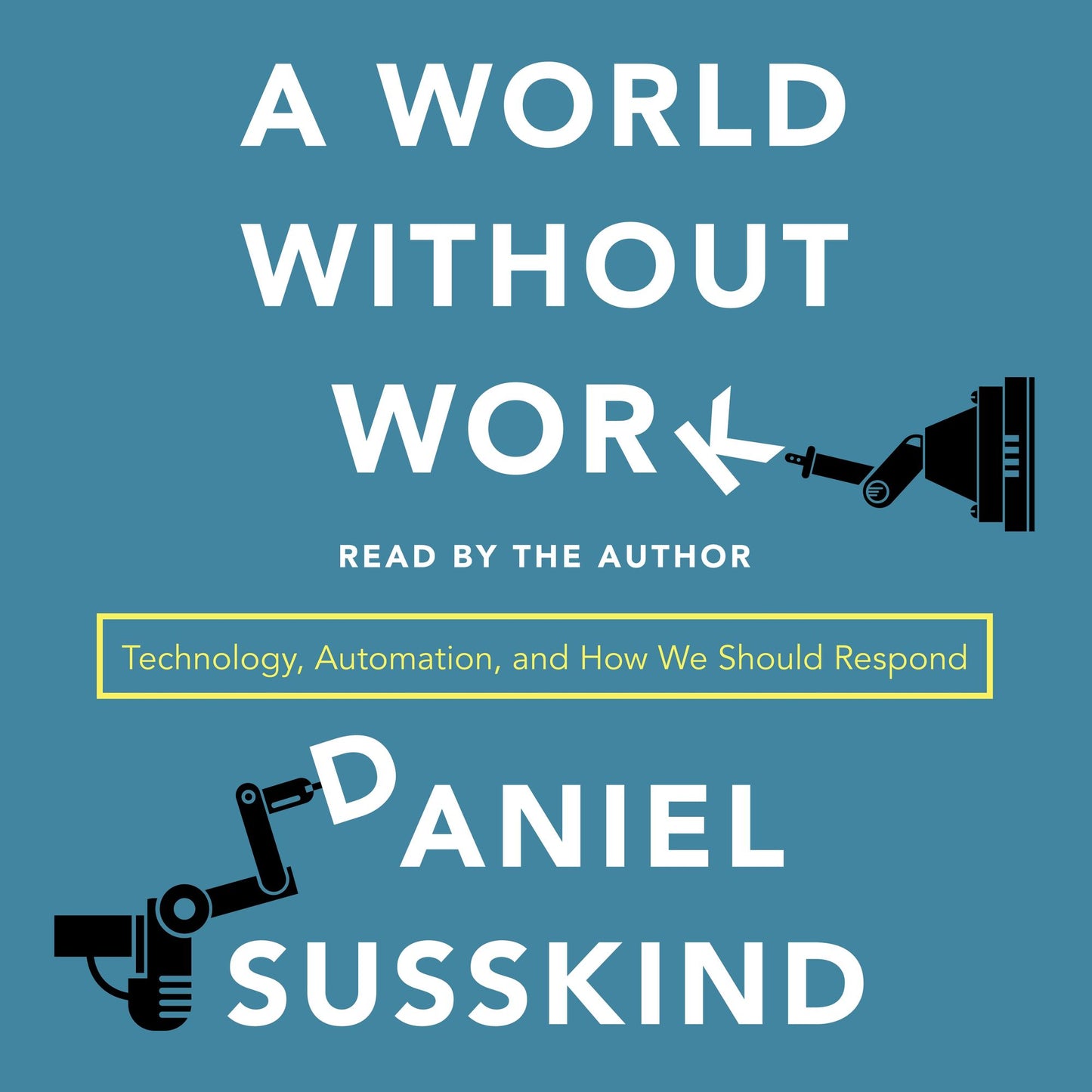 A World Without Work : Technology, Automation, and How We Should Respond