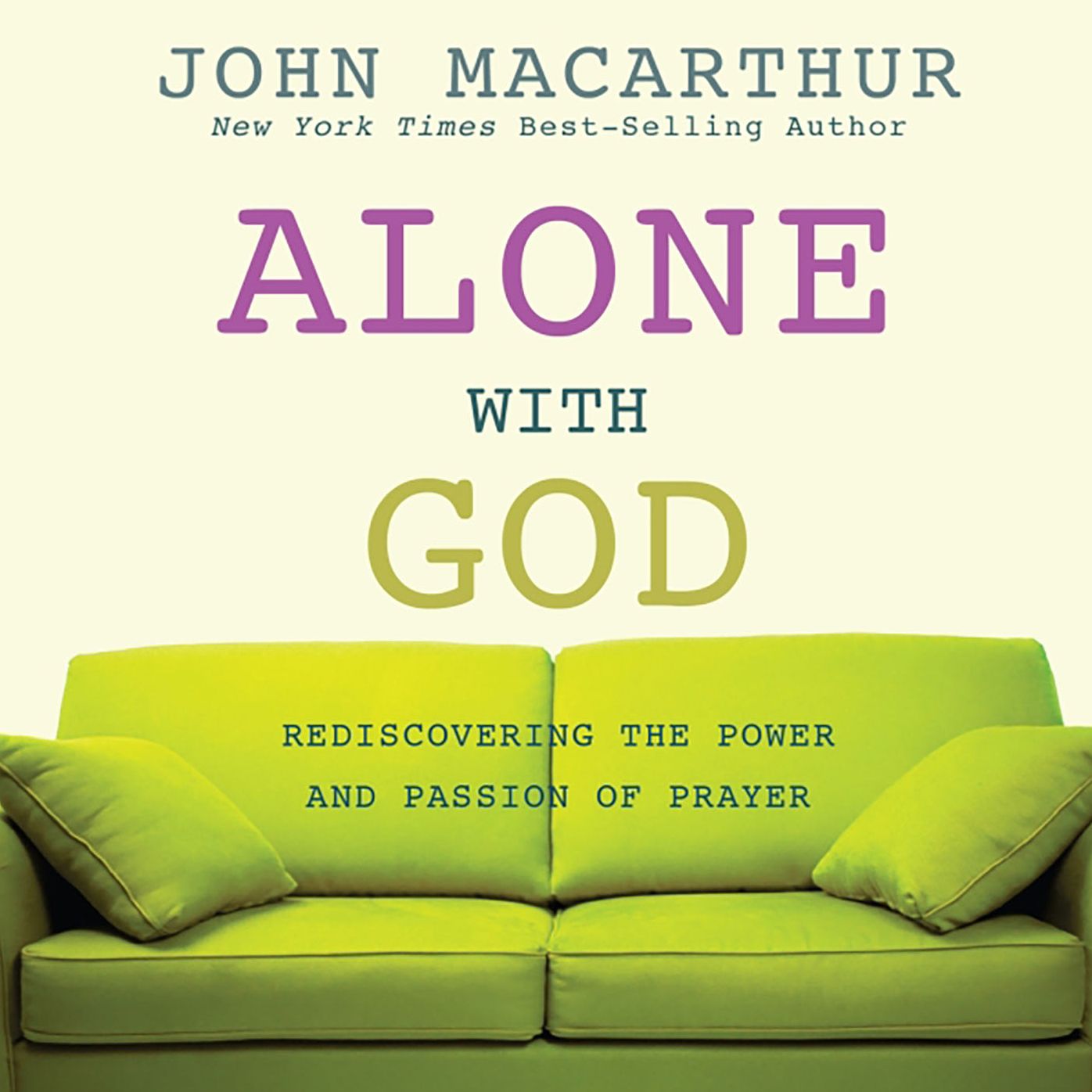 Alone with God: Rediscovering the Power and Passion of Prayer