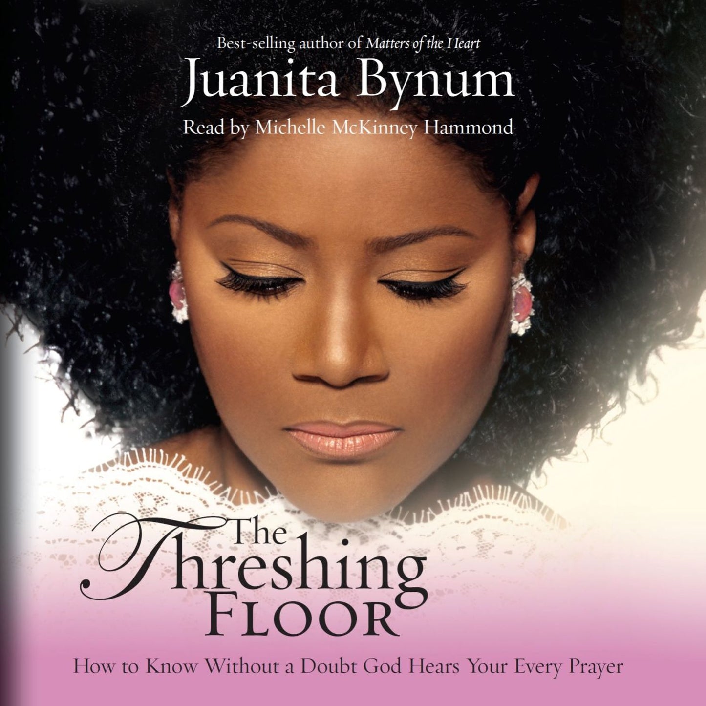 The Threshing Floor : How to Know Without a Doubt God Hears Your Every Prayer (Abridged)