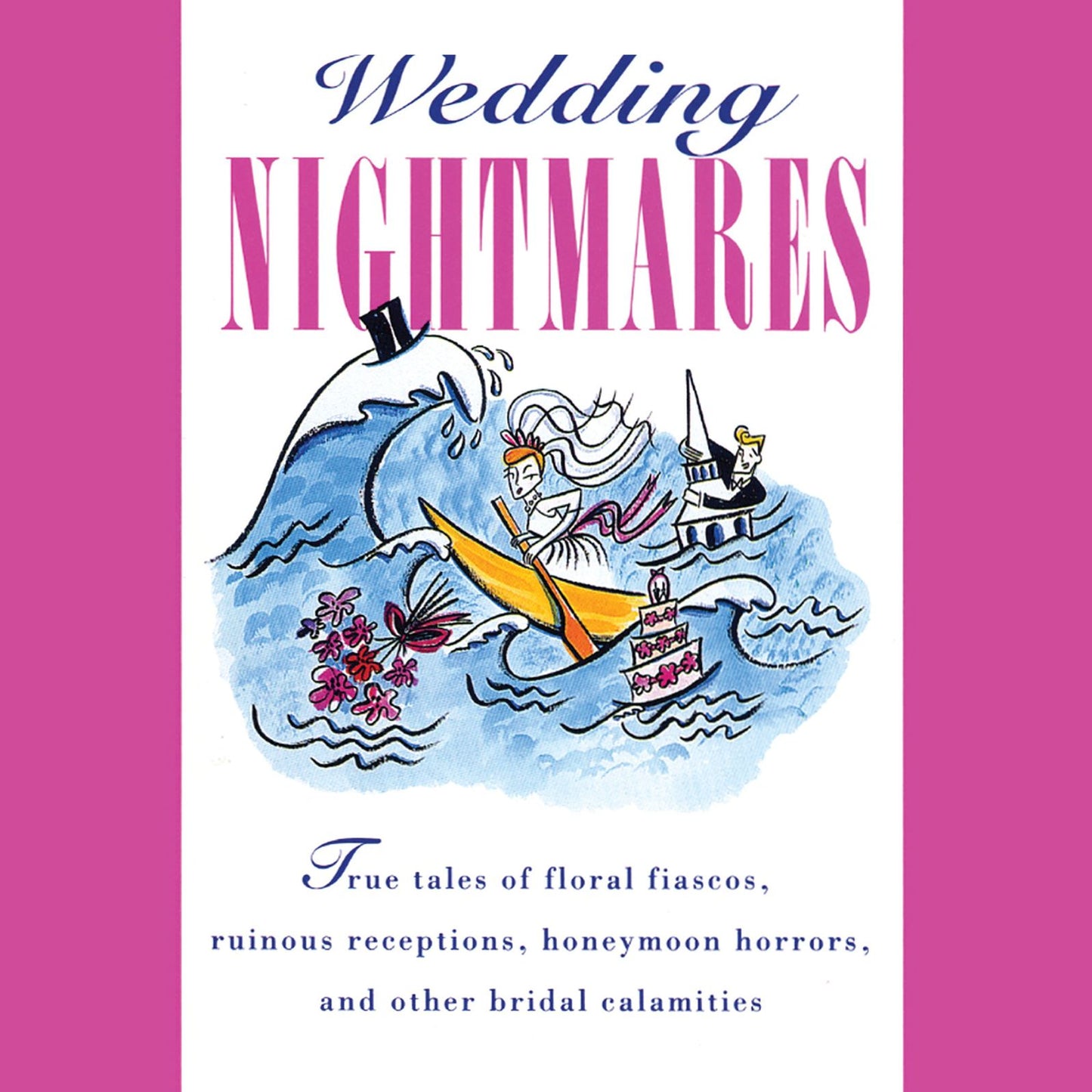Wedding Nightmares: True tales of floral fiascos, ruinous receptions, honeymoon horrors, and other bridal calamities (Abridged)