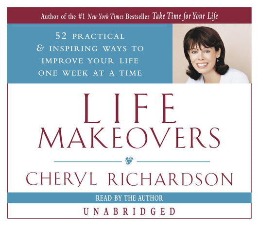 Life Makeovers: 52 Practical & Inspiring Ways to Improve Your Life One Week at a Time