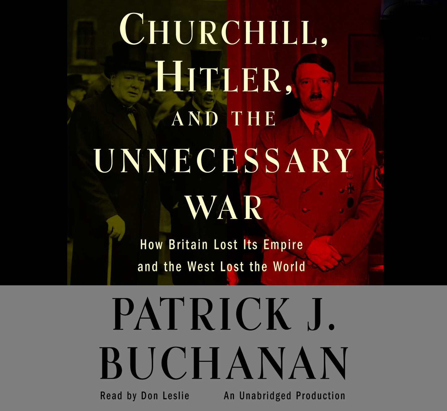 Churchill, Hitler and "The Unnecessary War": How Britain Lost Its Empire and the West Lost the World