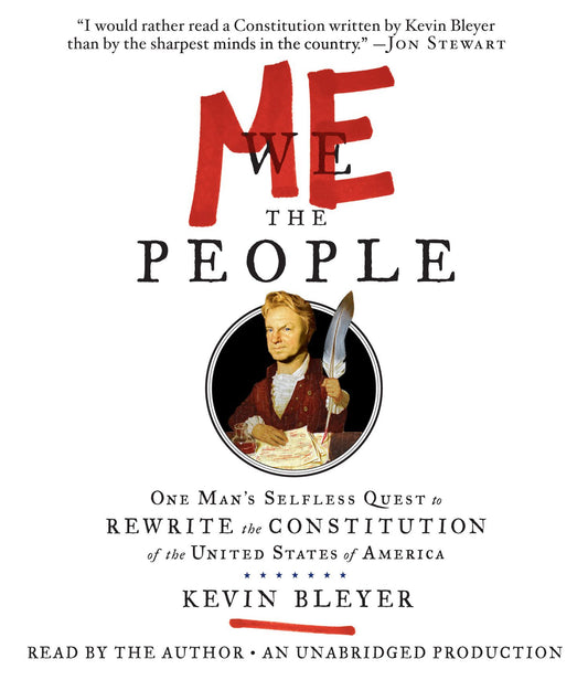 Me the People: One Man's Selfless Quest to Rewrite the Constitution of the United States of America