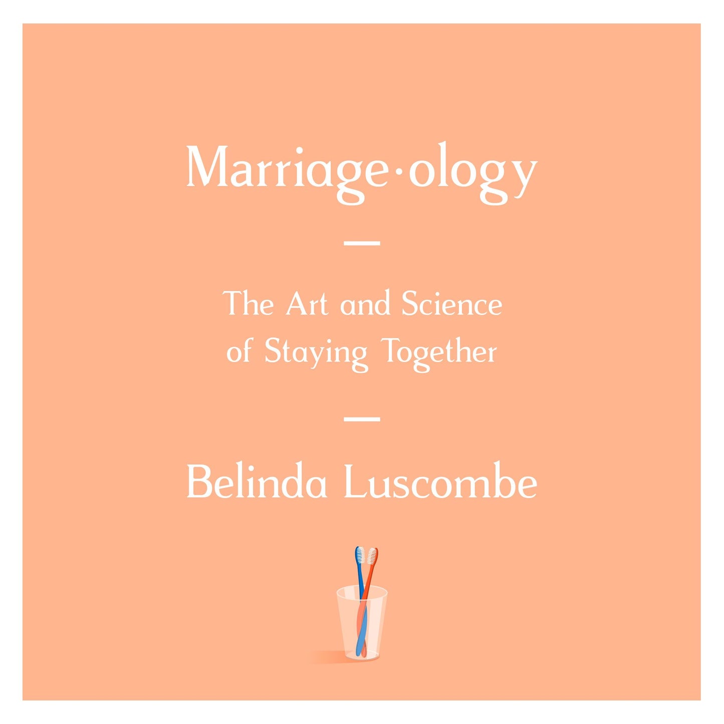 Marriageology: The Art and Science of Staying Together