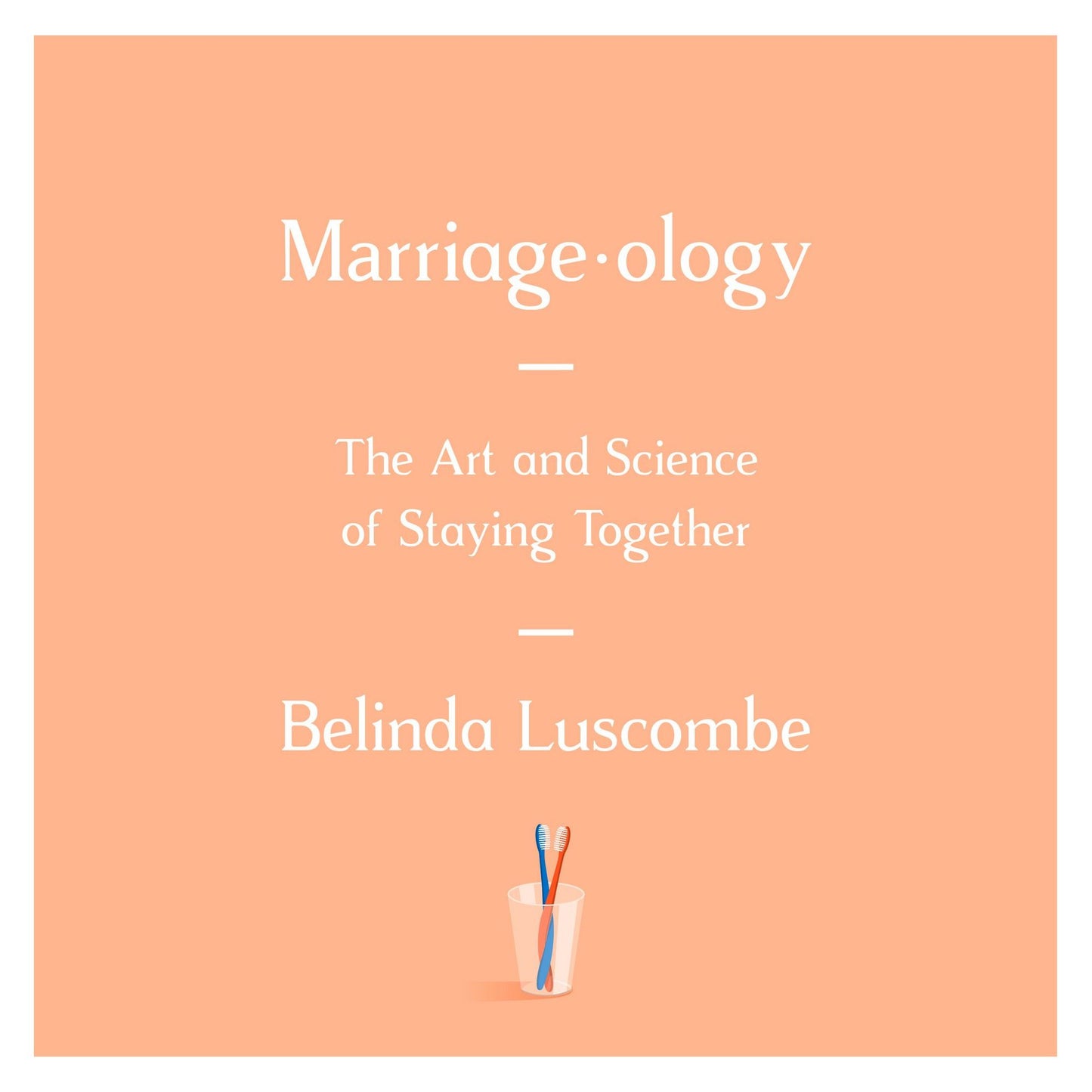 Marriageology: The Art and Science of Staying Together