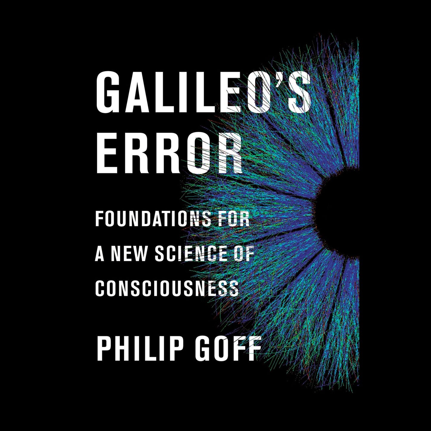Galileo's Error: Foundations for a New Science of Consciousness