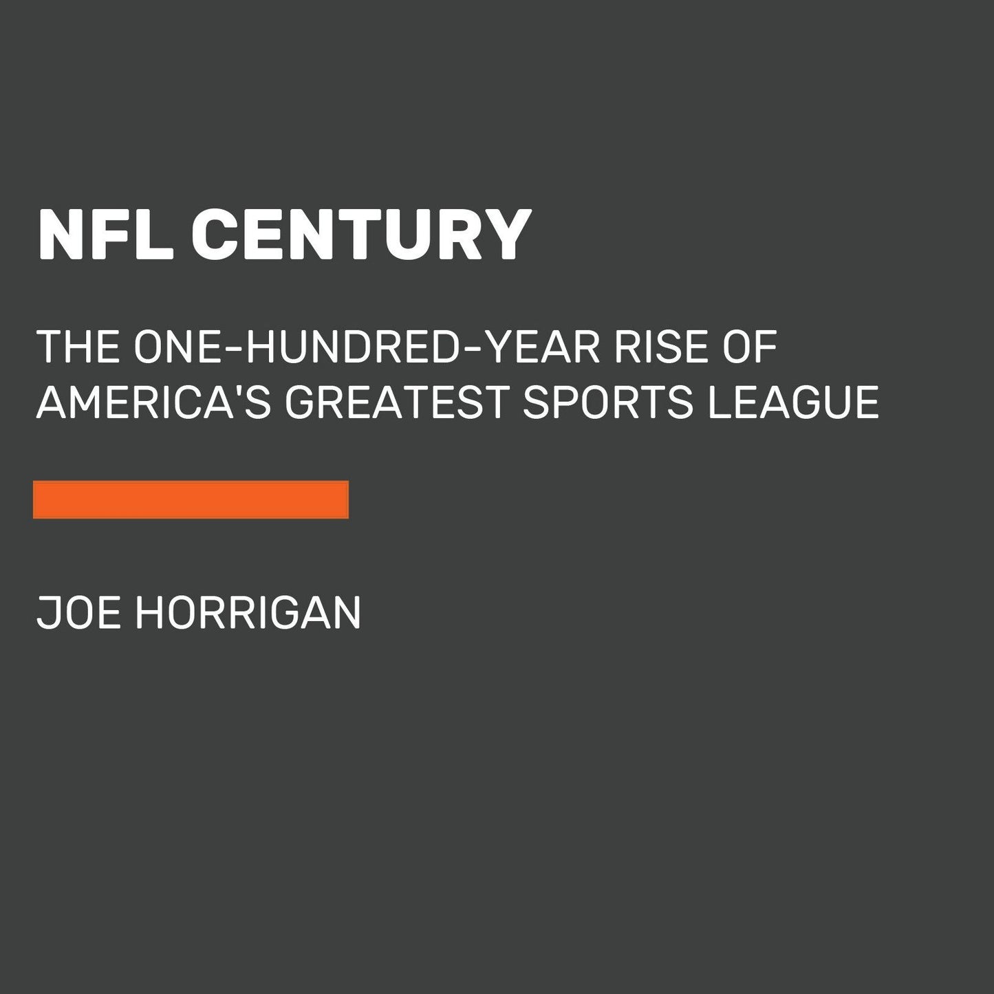 NFL Century: The One-Hundred-Year Rise of America's Greatest Sports League