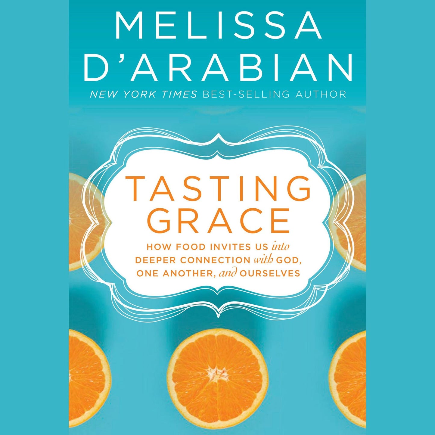 Tasting Grace: Discovering the Power of Food to Connect Us to God, One Another, and Ourselves