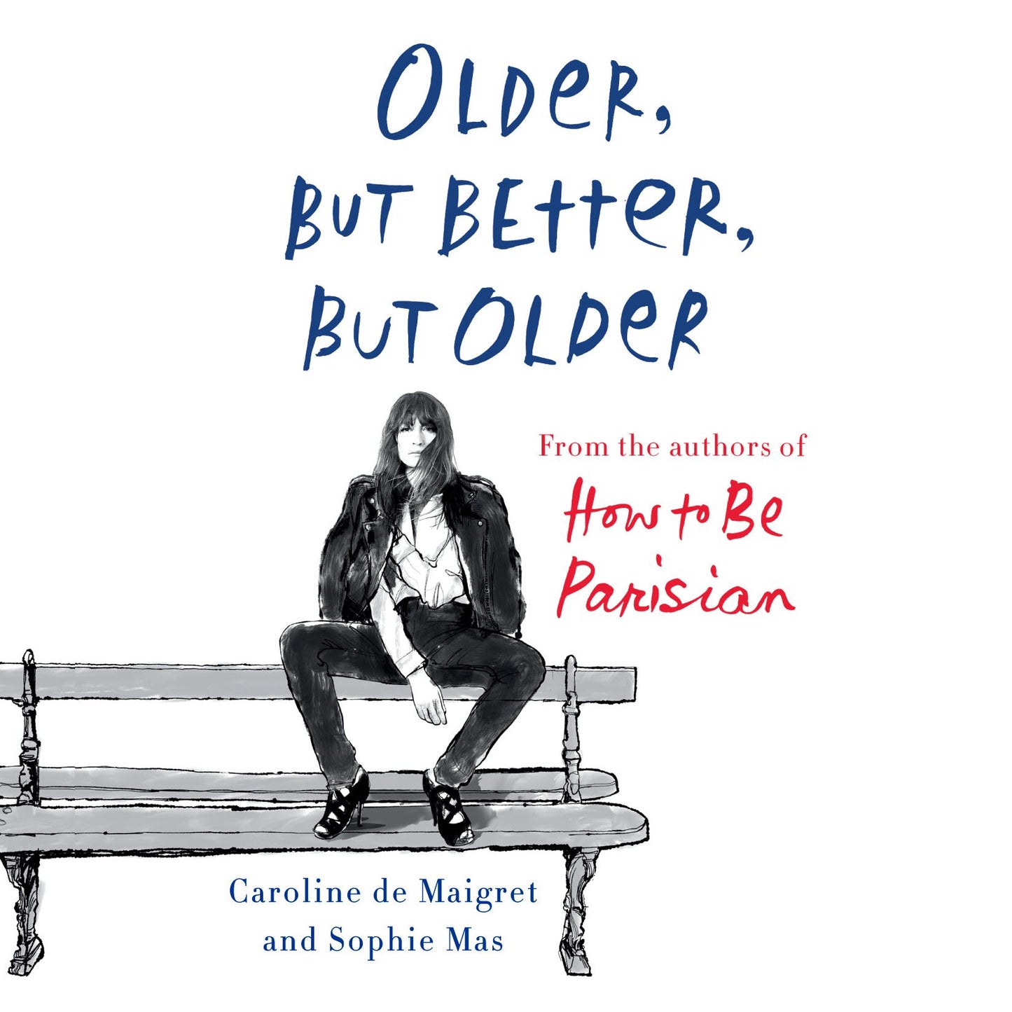 Older, but Better, but Older: From the Authors of How to Be Parisian Wherever You Are