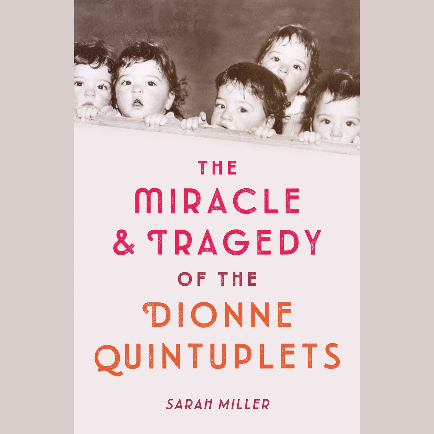 The Miracle & Tragedy of the Dionne Quintuplets