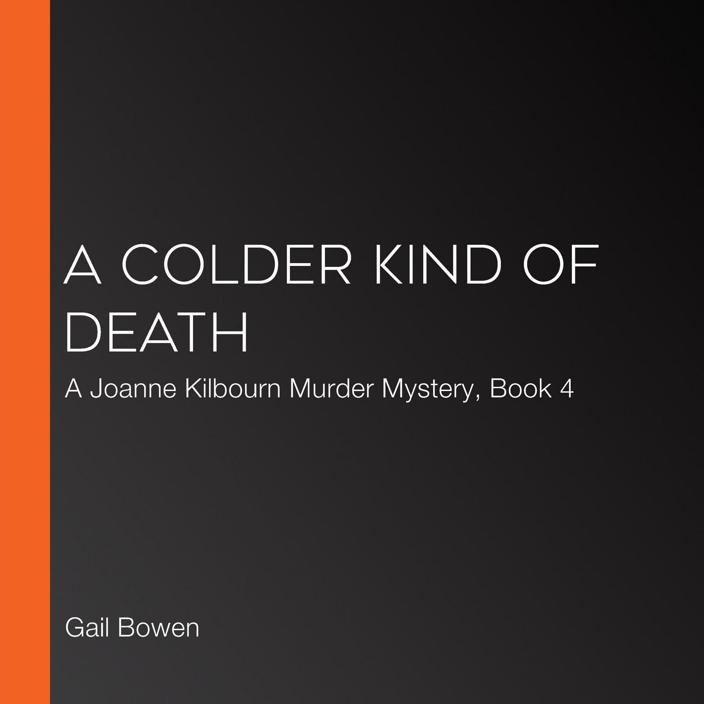 A Colder Kind of Death : A Joanne Kilbourn Murder Mystery, Book 4