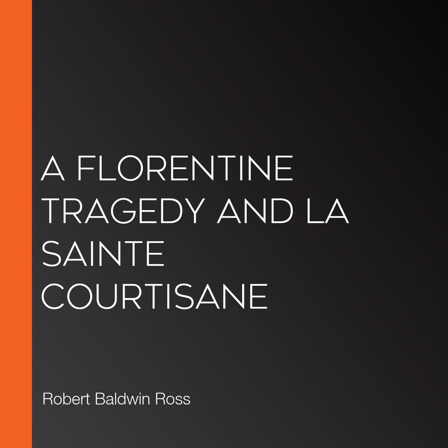 A Florentine Tragedy and La Sainte Courtisane