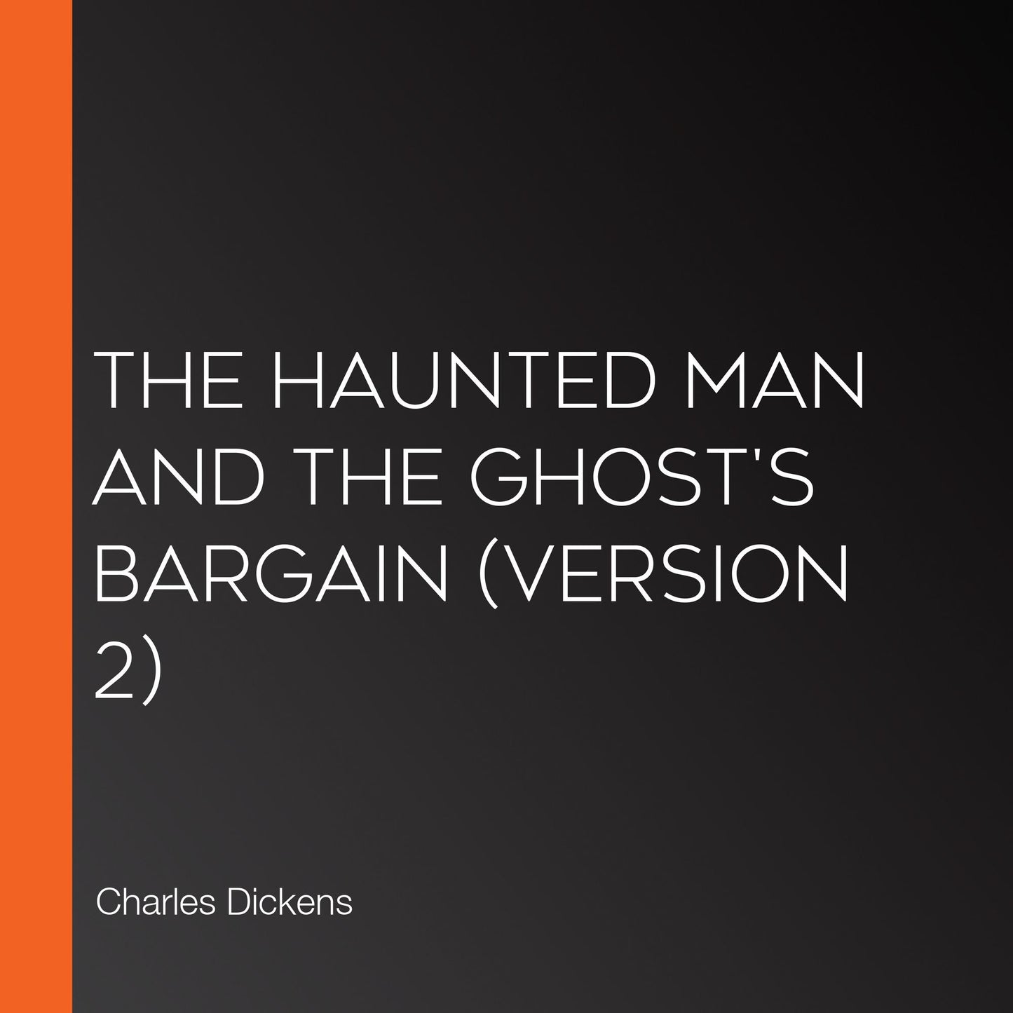 Haunted Man and the Ghost's Bargain, The (version 2)