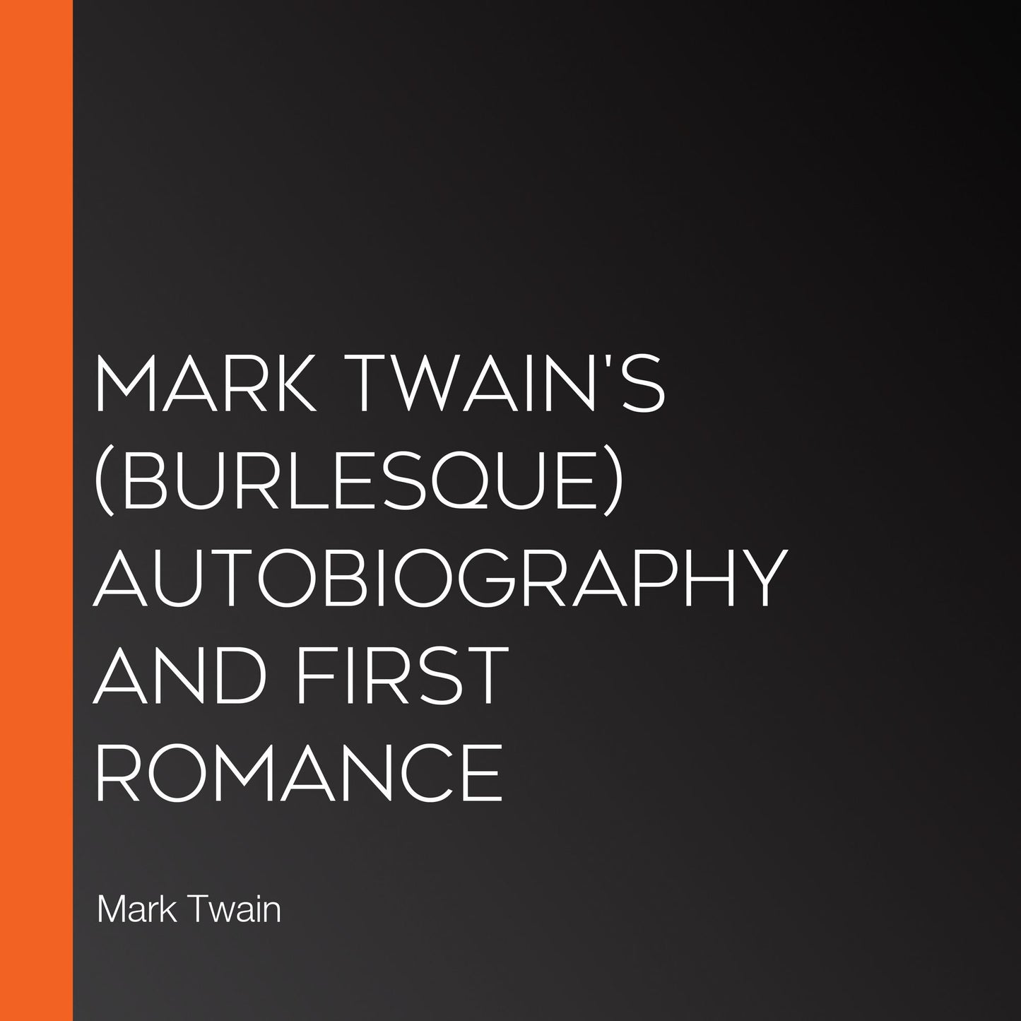 Mark Twain's (Burlesque) Autobiography and First Romance