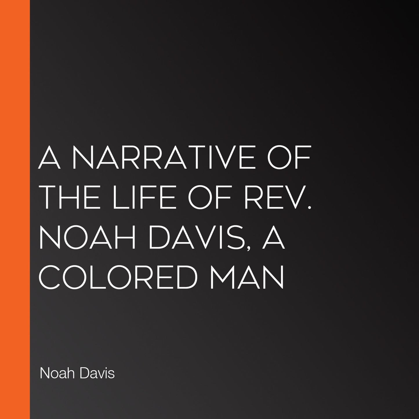 A Narrative of the Life of Rev. Noah Davis Colored Man