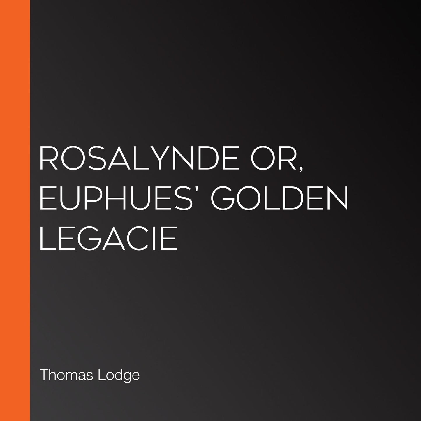 Rosalynde or, Euphues' Golden Legacie