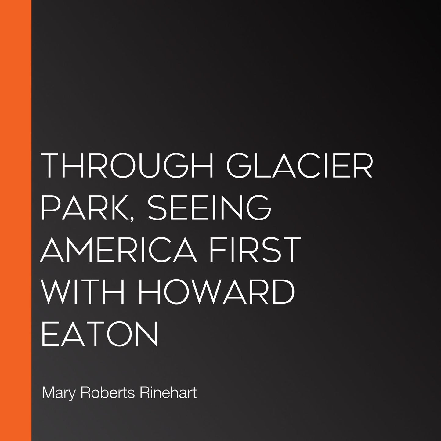 Through Glacier Park, Seeing America First with Howard Eaton